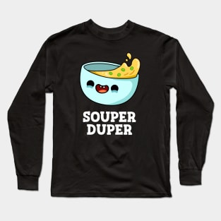Souper Duper Cute Soup Pun Long Sleeve T-Shirt